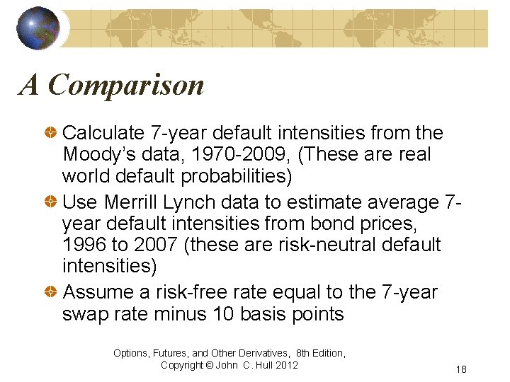 A Comparison Calculate 7 -year default intensities from the Moody’s data, 1970 -2009, (These