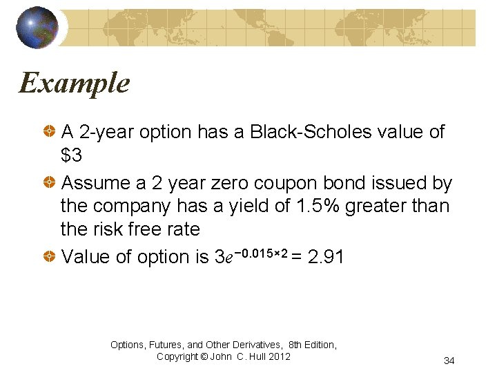 Example A 2 -year option has a Black-Scholes value of $3 Assume a 2