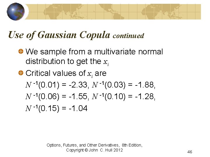 Use of Gaussian Copula continued We sample from a multivariate normal distribution to get