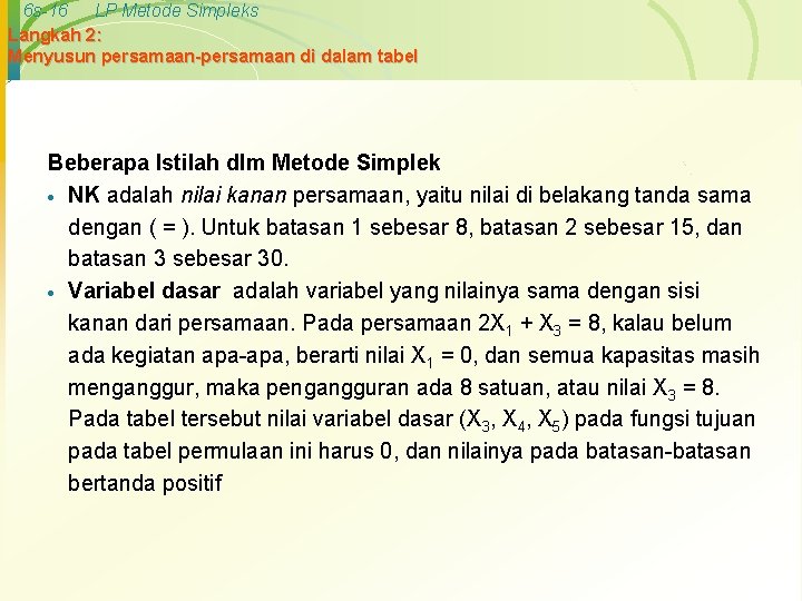 6 s-16 LP Metode Simpleks Langkah 2: Menyusun persamaan-persamaan di dalam tabel Beberapa Istilah