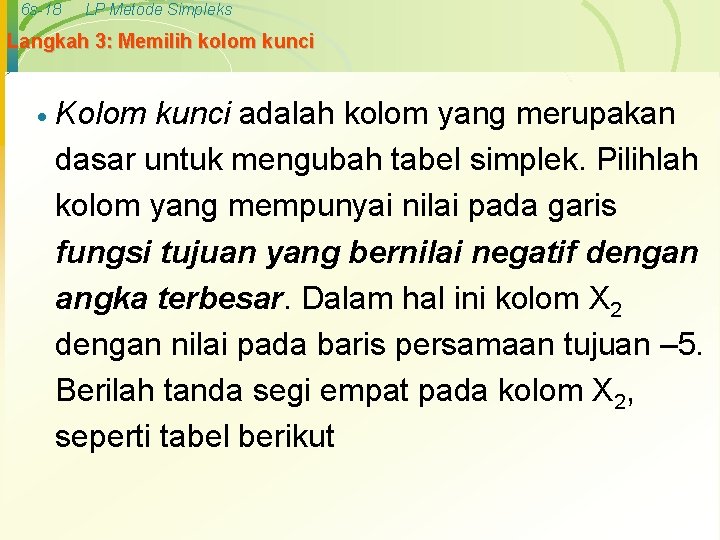 6 s-18 LP Metode Simpleks Langkah 3: Memilih kolom kunci · Kolom kunci adalah