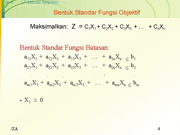 6 s-4 LP Metode Simpleks Bentuk Standar Fungsi Objektif Maksimalkan: Z = C 1