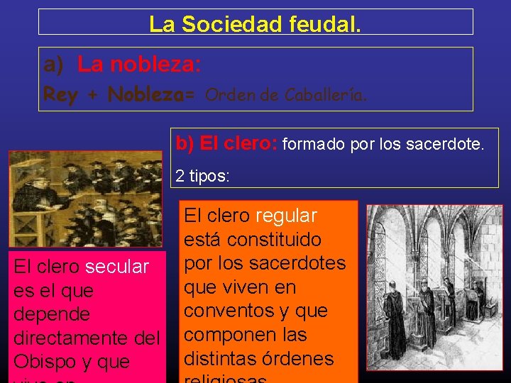 La Sociedad feudal. a) La nobleza: Rey + Nobleza= Orden de Caballería. b) El