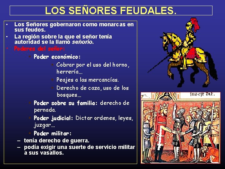 LOS SEÑORES FEUDALES. • • • Los Señores gobernaron como monarcas en sus feudos.