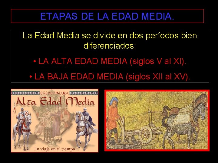 ETAPAS DE LA EDAD MEDIA. La Edad Media se divide en dos períodos bien