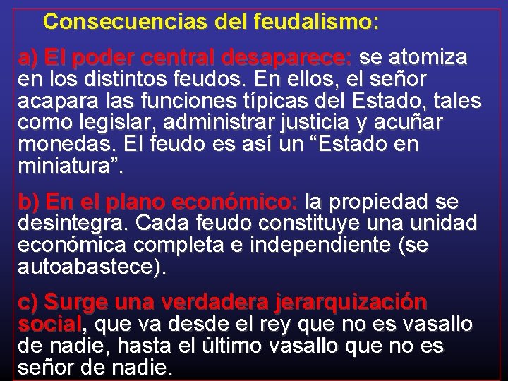 Consecuencias del feudalismo: a) El poder central desaparece: se atomiza en los distintos feudos.