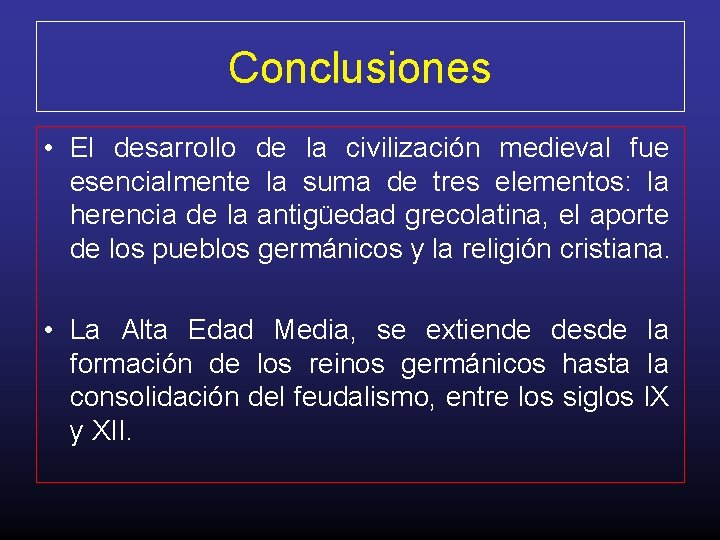 Conclusiones • El desarrollo de la civilización medieval fue esencialmente la suma de tres