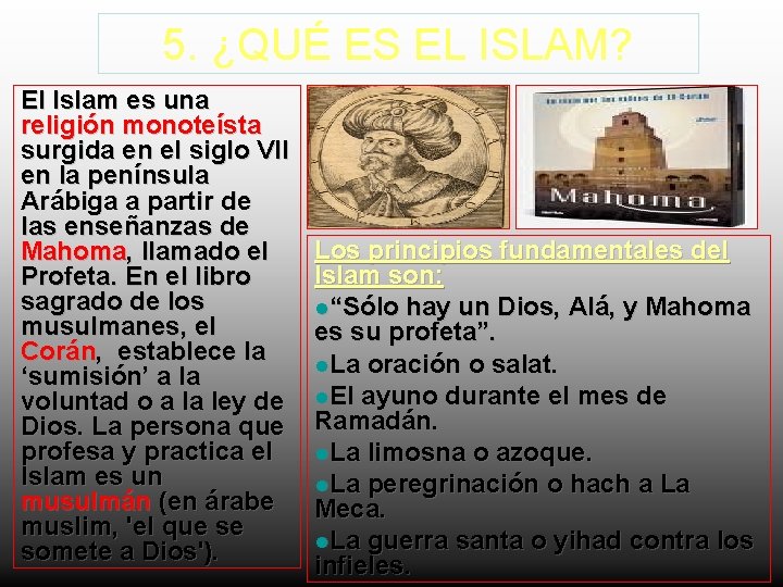 5. ¿QUÉ ES EL ISLAM? El Islam es una religión monoteísta surgida en el