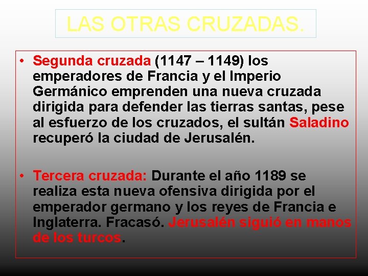 LAS OTRAS CRUZADAS. • Segunda cruzada (1147 – 1149) los emperadores de Francia y