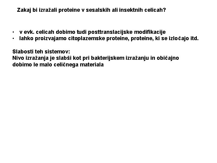Zakaj bi izražali proteine v sesalskih ali insektnih celicah? • v evk. celicah dobimo