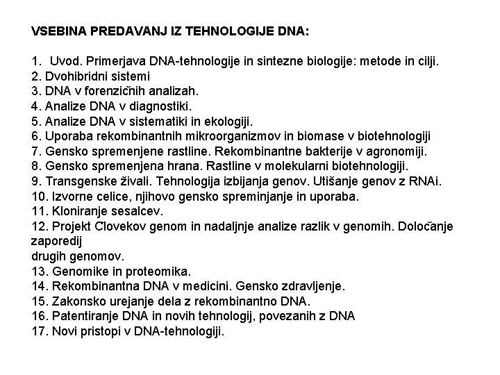 VSEBINA PREDAVANJ IZ TEHNOLOGIJE DNA: 1. Uvod. Primerjava DNA-tehnologije in sintezne biologije: metode in