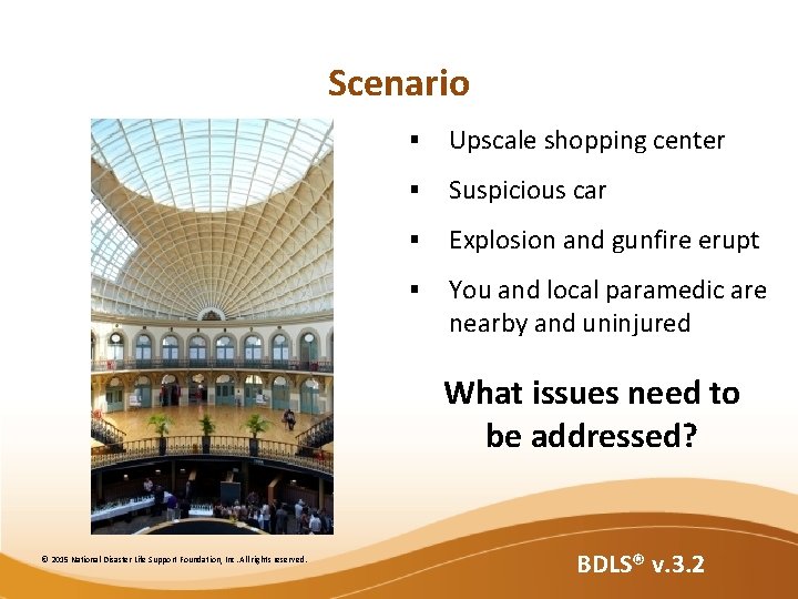 Scenario § Upscale shopping center § Suspicious car § Explosion and gunfire erupt §