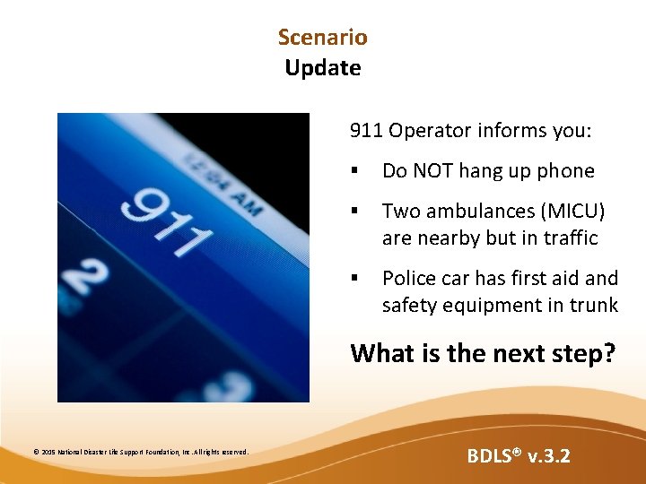 Scenario Update 911 Operator informs you: § Do NOT hang up phone § Two