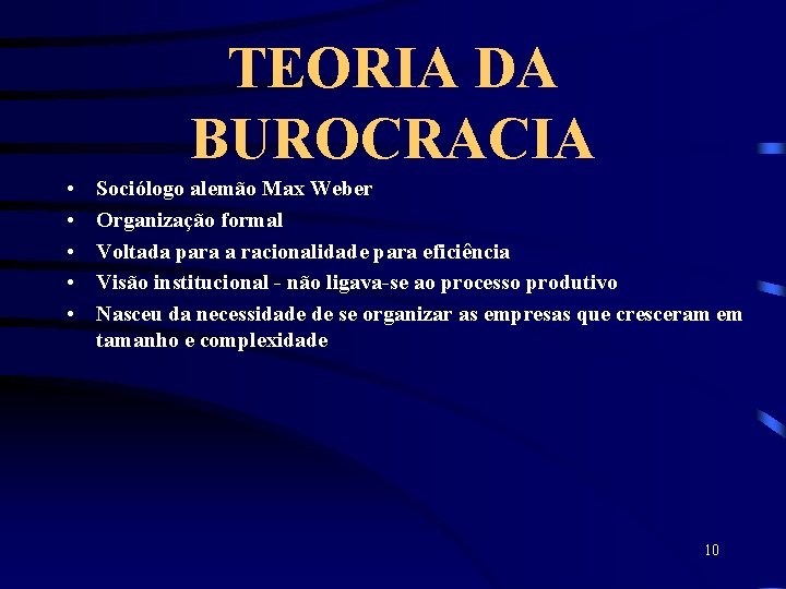 TEORIA DA BUROCRACIA • • • Sociólogo alemão Max Weber Organização formal Voltada para