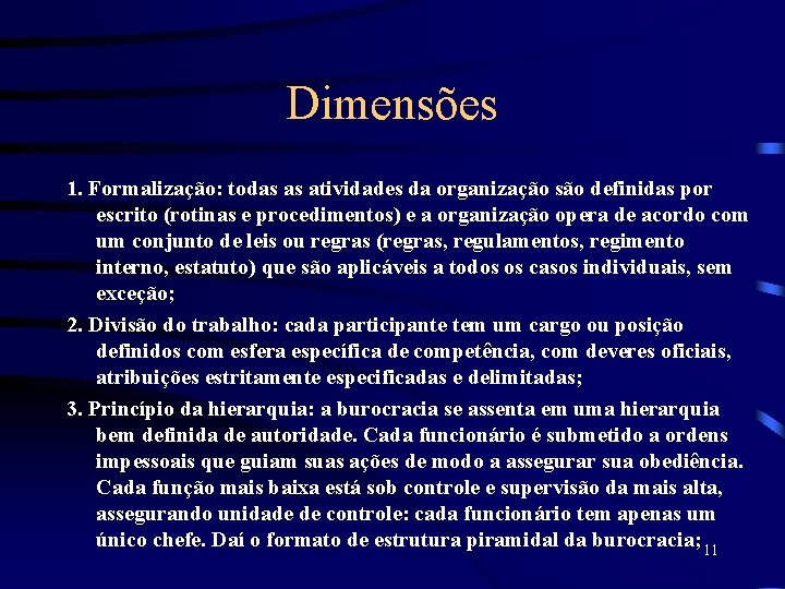 Dimensões 1. Formalização: todas as atividades da organização são definidas por escrito (rotinas e