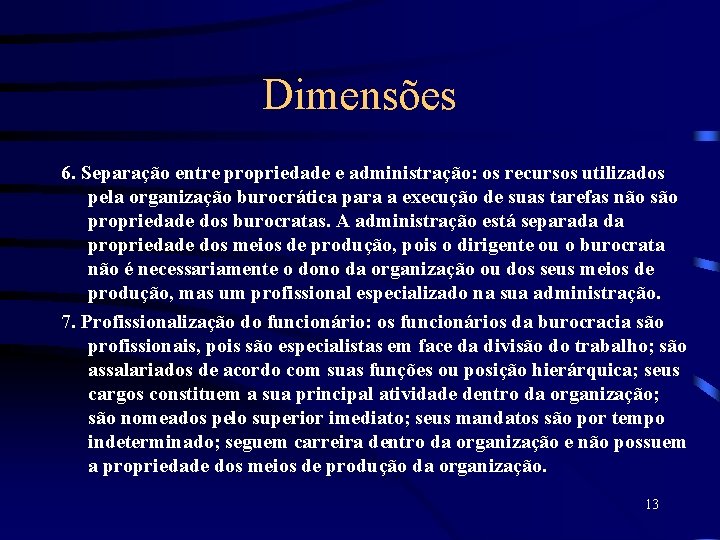 Dimensões 6. Separação entre propriedade e administração: os recursos utilizados pela organização burocrática para