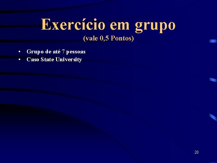 Exercício em grupo (vale 0, 5 Pontos) • Grupo de até 7 pessoas •
