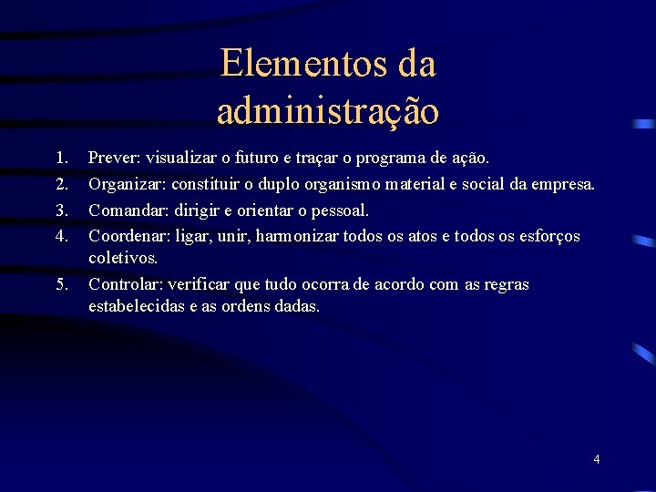 Elementos da administração 1. 2. 3. 4. 5. Prever: visualizar o futuro e traçar