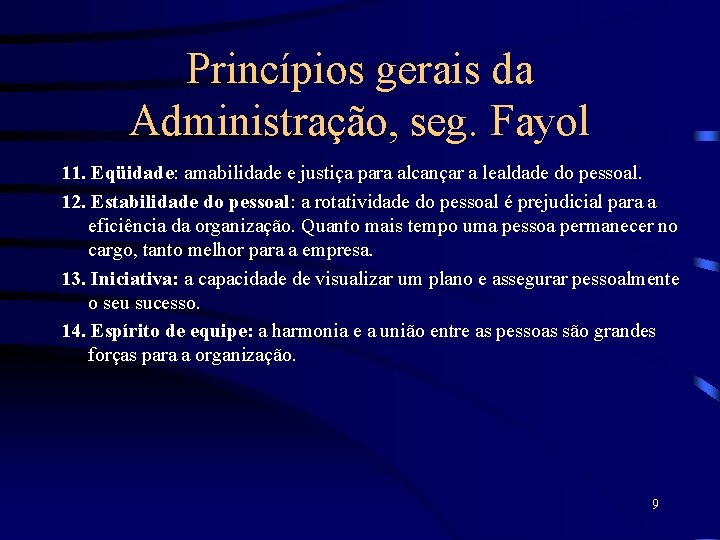 Princípios gerais da Administração, seg. Fayol 11. Eqüidade: amabilidade e justiça para alcançar a