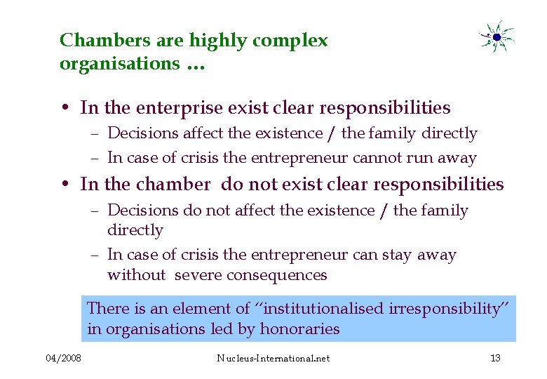 Chambers are highly complex organisations … • In the enterprise exist clear responsibilities –