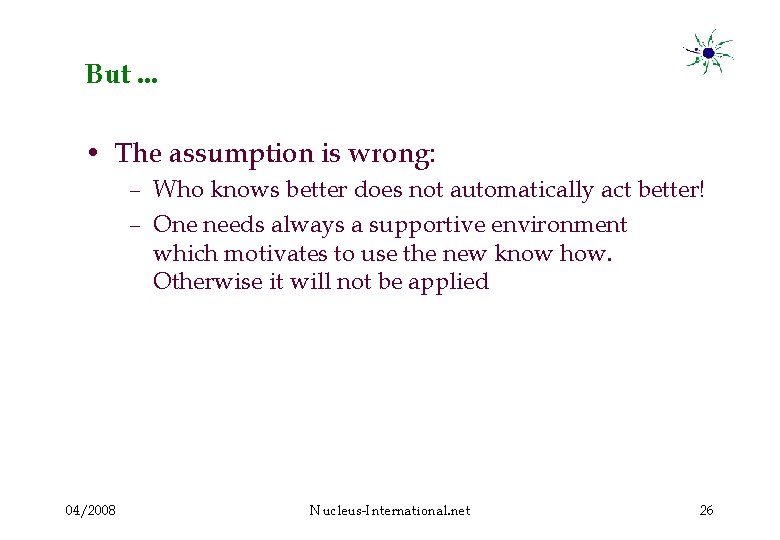 But. . . • The assumption is wrong: – Who knows better does not