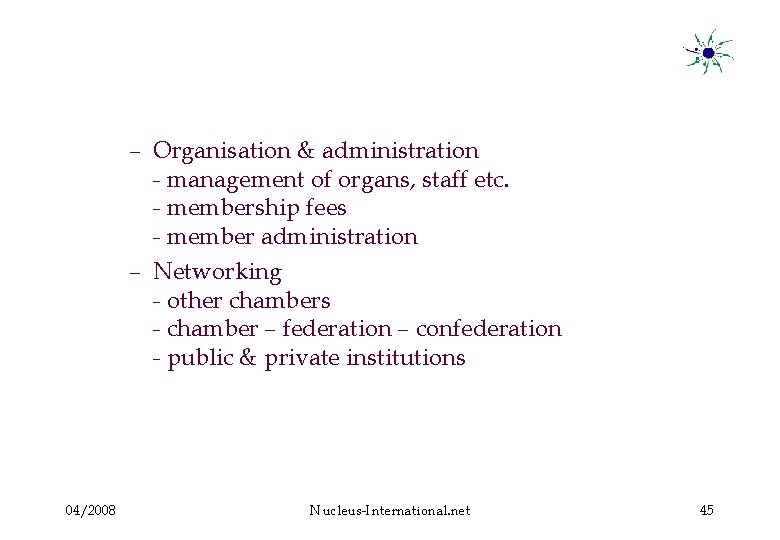 – Organisation & administration - management of organs, staff etc. - membership fees -