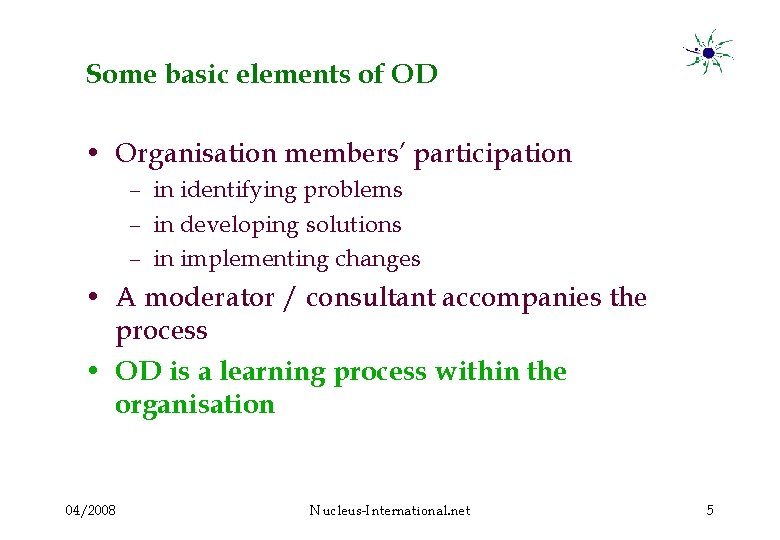Some basic elements of OD • Organisation members’ participation – in identifying problems –