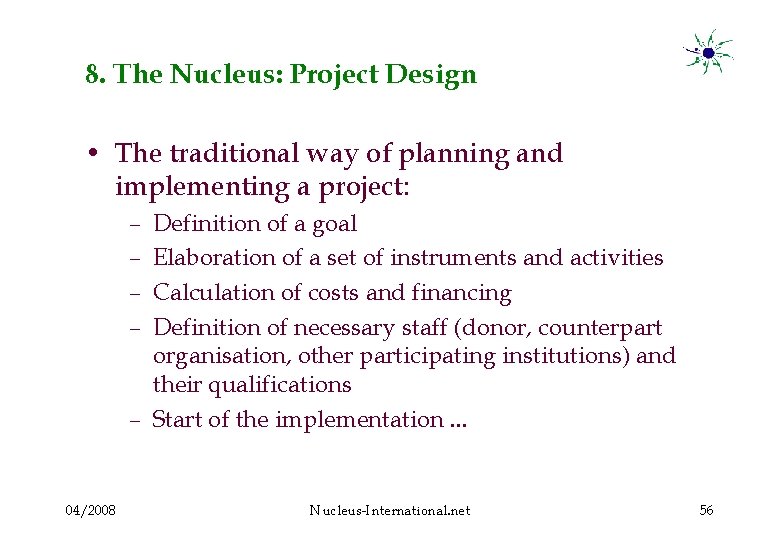 8. The Nucleus: Project Design • The traditional way of planning and implementing a