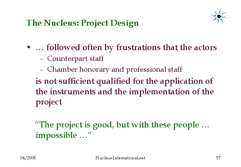 The Nucleus: Project Design • … followed often by frustrations that the actors –