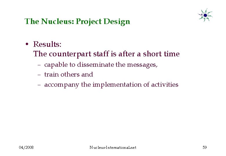 The Nucleus: Project Design • Results: The counterpart staff is after a short time