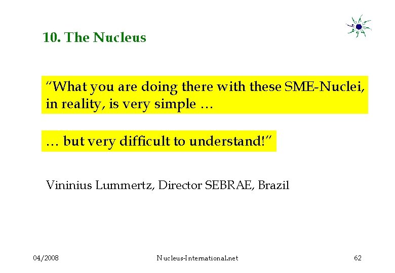 10. The Nucleus “What you are doing there with these SME-Nuclei, in reality, is