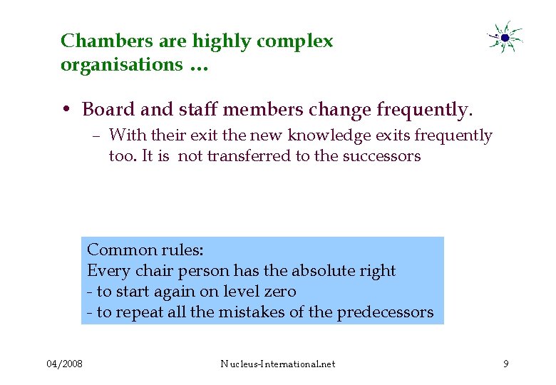 Chambers are highly complex organisations … • Board and staff members change frequently. –