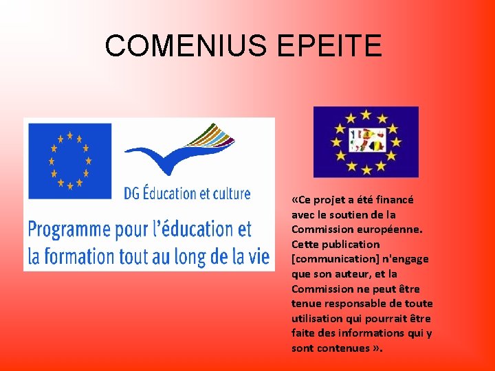 COMENIUS EPEITE «Ce projet a été financé avec le soutien de la Commission européenne. COMENIUS EPEITE «Ce projet a été financé avec le soutien de la Commission européenne.