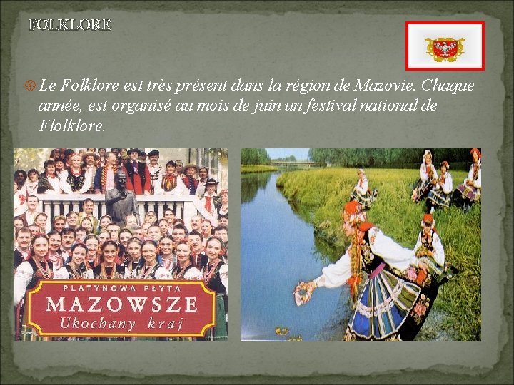 FOLKLORE { Le Folklore est très présent dans la région de Mazovie. Chaque année, FOLKLORE { Le Folklore est très présent dans la région de Mazovie. Chaque année,