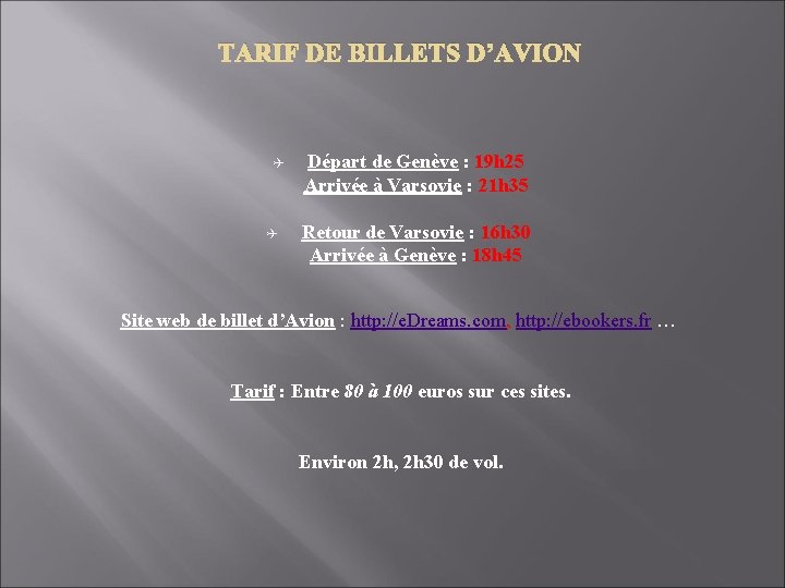 TARIF DE BILLETS D’AVION Q Q Départ de Genève : 19 h 25 Arrivée TARIF DE BILLETS D’AVION Q Q Départ de Genève : 19 h 25 Arrivée