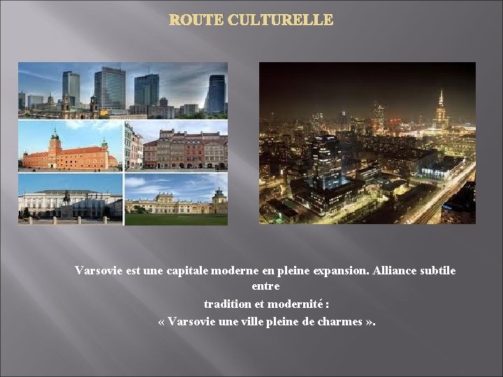 ROUTE CULTURELLE Varsovie est une capitale moderne en pleine expansion. Alliance subtile entre tradition ROUTE CULTURELLE Varsovie est une capitale moderne en pleine expansion. Alliance subtile entre tradition