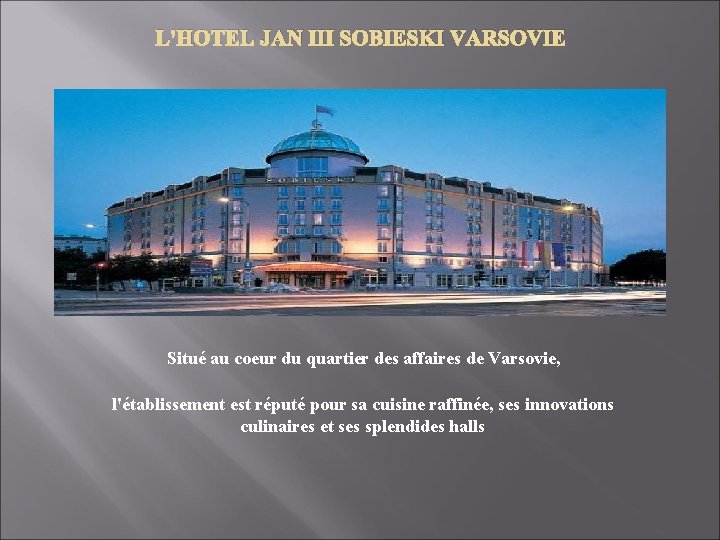 L'HOTEL JAN III SOBIESKI VARSOVIE Situé au coeur du quartier des affaires de Varsovie, L'HOTEL JAN III SOBIESKI VARSOVIE Situé au coeur du quartier des affaires de Varsovie,
