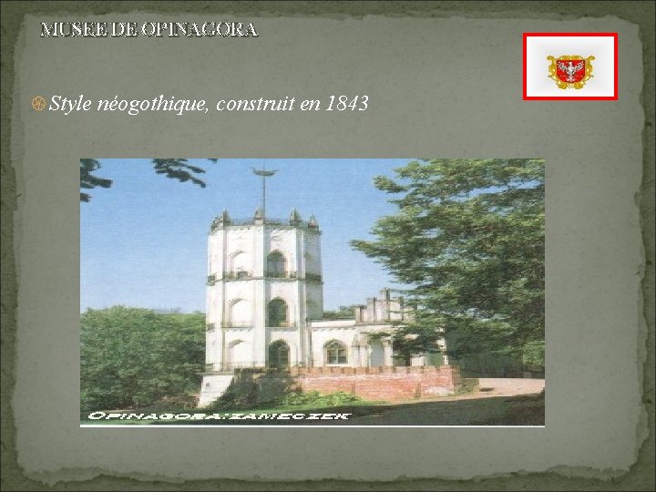 MUSEE DE OPINAGORA { Style néogothique, construit en 1843 MUSEE DE OPINAGORA { Style néogothique, construit en 1843
