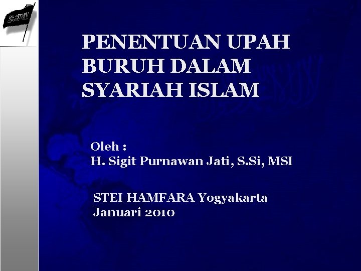 PENENTUAN UPAH BURUH DALAM SYARIAH ISLAM Oleh : H. Sigit Purnawan Jati, S. Si,