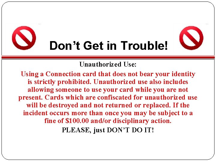 Don’t Get in Trouble! Unauthorized Use: Using a Connection card that does not bear