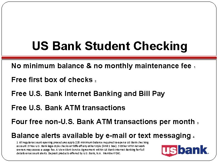 US Bank Student Checking No minimum balance & no monthly maintenance fee Free first