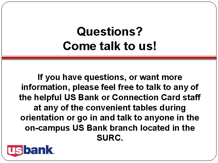 Questions? Come talk to us! If you have questions, or want more information, please Questions? Come talk to us! If you have questions, or want more information, please