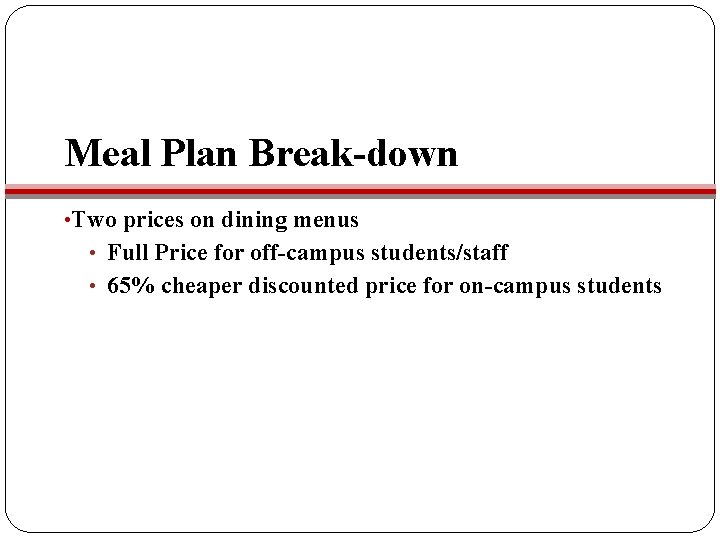 Meal Plan Break-down • Two prices on dining menus • Full Price for off-campus