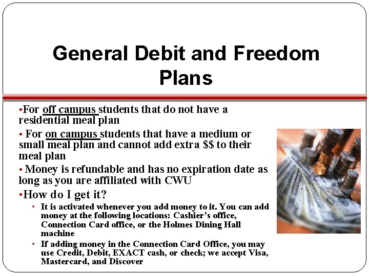 General Debit and Freedom Plans • For off campus students that do not have General Debit and Freedom Plans • For off campus students that do not have