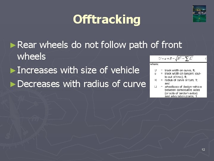 Offtracking ► Rear wheels do not follow path of front wheels ► Increases with