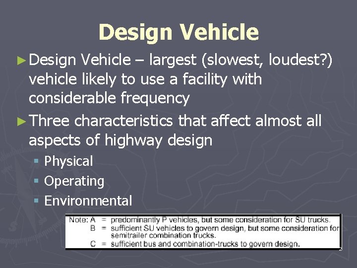 Design Vehicle ► Design Vehicle – largest (slowest, loudest? ) vehicle likely to use