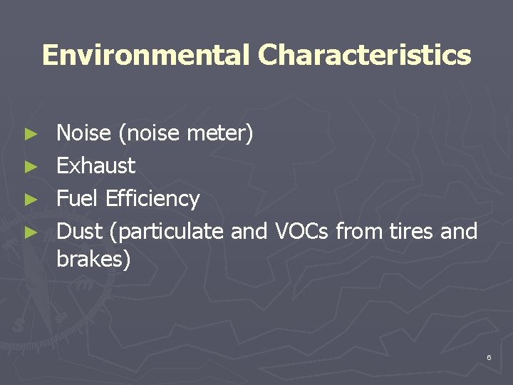 Environmental Characteristics ► ► Noise (noise meter) Exhaust Fuel Efficiency Dust (particulate and VOCs