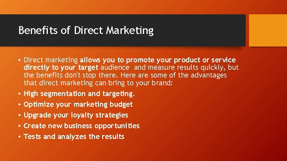 Benefits of Direct Marketing • Direct marketing allows you to promote your product or