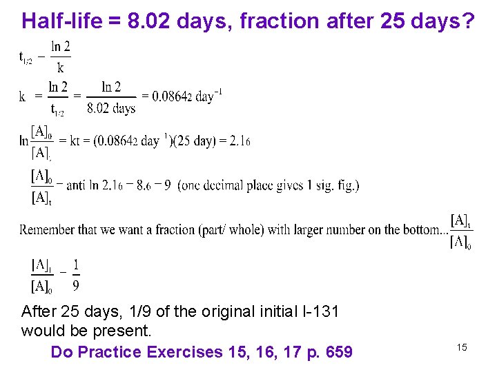 Half-life = 8. 02 days, fraction after 25 days? After 25 days, 1/9 of