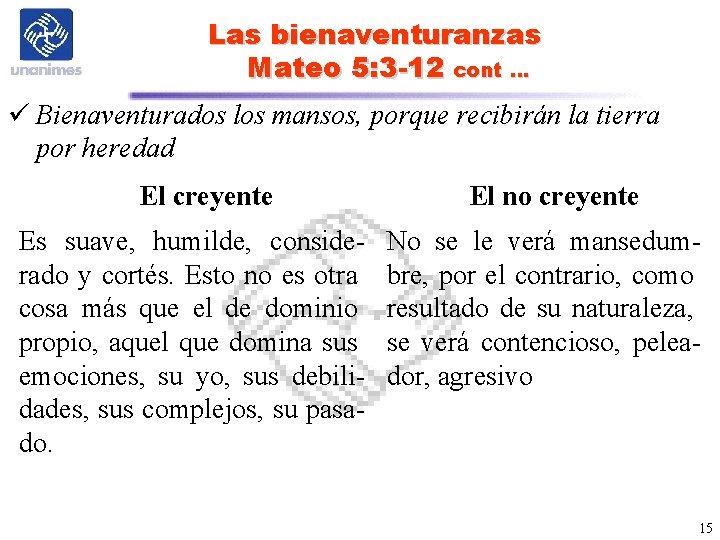 Las bienaventuranzas Mateo 5: 3 -12 cont … ü Bienaventurados los mansos, porque recibirán Las bienaventuranzas Mateo 5: 3 -12 cont … ü Bienaventurados los mansos, porque recibirán